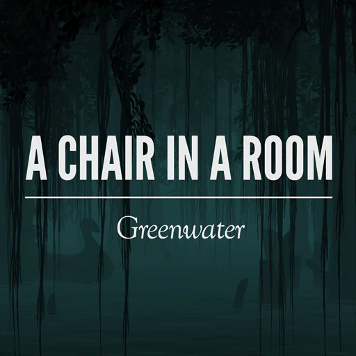 A Chair in a Room: Greenwater