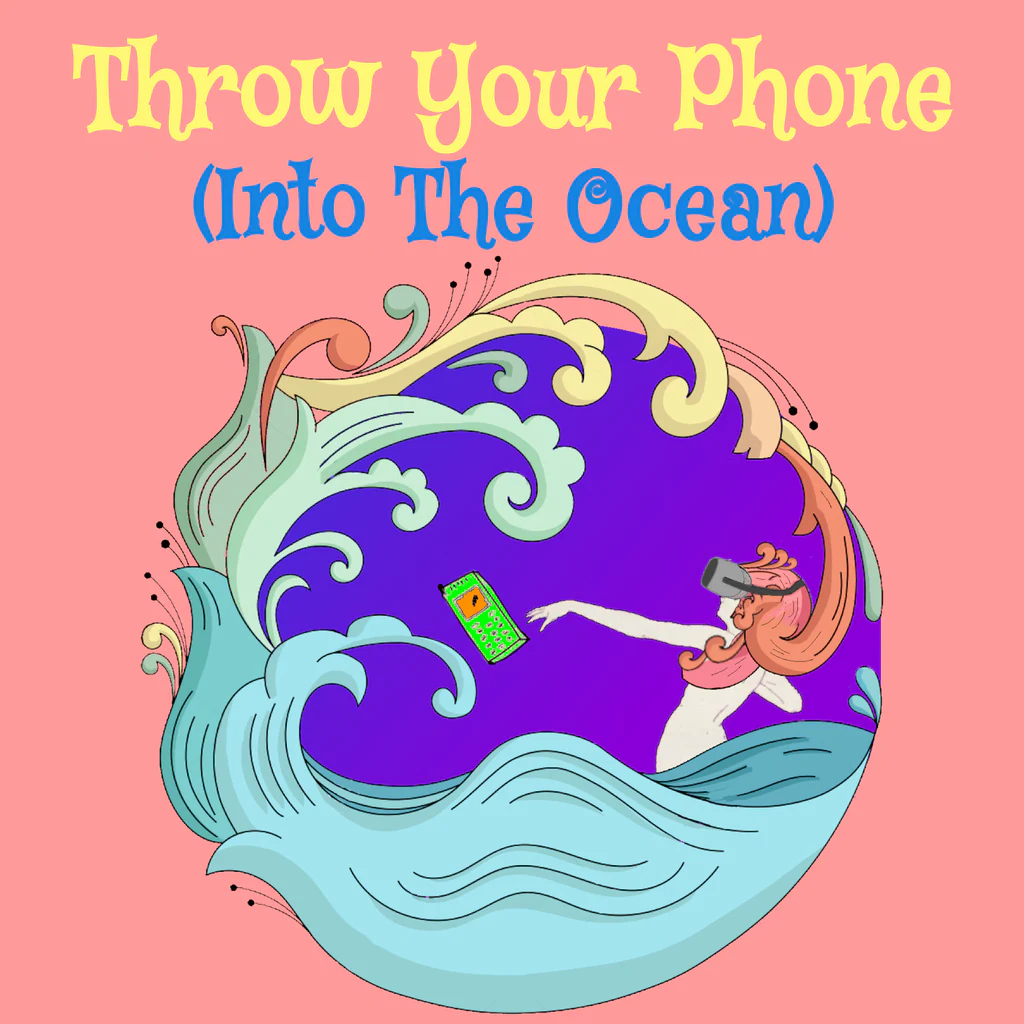 Throw Your Phone (Into The Ocean)